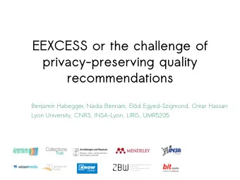 EEXCESS or the challenge of  privacy-preserving quality  recommendations  Benjamin Habegger, Nadia