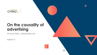 On the causality of  advertising Vincenzo DElia , v.delia@criteo.com AdKDD1 9  Advertisers