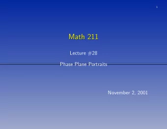 Math 211  Math 211  Lecture #28  Phase Plane Portraits  November 2, 2001  2 Procedure to Solve x