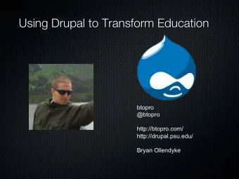 Using Drupal to Transform Education  btopro  @btopro  http://btopro.com/  http://drupal.psu.edu/