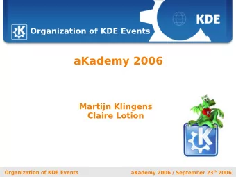 aKademy 2006  Martijn Klingens  Claire Lotion  Organization of KDE Events aKademy 2006 / September