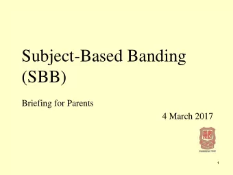 (SBB)  Briefing for Parents  4 March 2017  1  OUR APPROACH  Academic Programme  Focused