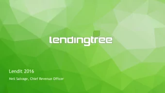LendIt 2016  Neil Salvage, Chief Revenue Officer  LendingTree Today  Empowering consumers to save