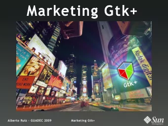 Marketing Gtk+  Alberto Ruiz  GUADEC 2009  Marketing Gtk+  Marketing:  Understanding Choice