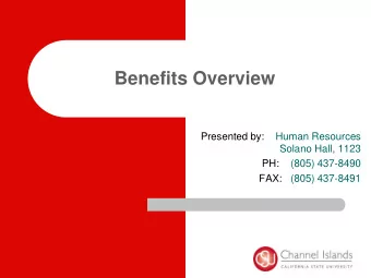 Benefits Overview  Presented by:    Human Resources  Solano Hall, 1123  PH:    (805) 437-8490  FAX: