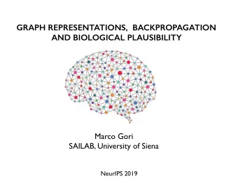 GRAPH REPRESENTATIONS,  BACKPROPAGATION  AND BIOLOGICAL PLAUSIBILITY  Marco Gori  SAILAB,