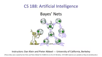 CS 188: Artificial Intelligence  Bayes Nets  Instructors: Dan Klein and Pieter Abbeel ---