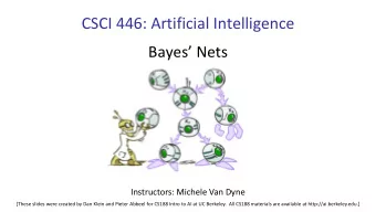 CSCI 446: Artificial Intelligence  Bayes Nets  Instructors: Michele Van Dyne  [These slides were