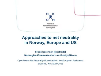 Approaches to net neutrality  in Norway, Europe and US  Frode Sorensen (@ipfrode)  Norwegian