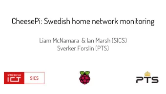CheesePi: Swedish home network monitoring  Liam McNamara  &amp; Ian Marsh (SICS)  Sverker Forslin