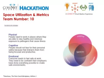 Space Utilization &amp; Metrics  Team Number: 10  *Steelcase, The Post-Covid Workplace, Edition 1