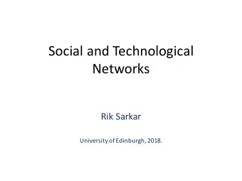Social and Technological  Networks  Rik Sarkar  University of Edinburgh, 2018.  Course specifics