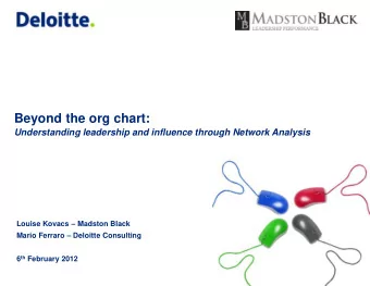 Beyond the org chart: Understanding leadership and influence through Network Analysis Louise Kovacs