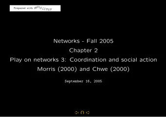 Networks - Fall 2005  Chapter 2  Play on networks 3: Coordination and social action  Morris (2000)