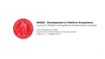 IN5320 - Development in Platform Ecosystems Lecture 3: Platform Ecosystems fundamental concepts