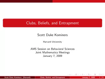 Clubs, Beliefs, and Entrapment  Scott Duke Kominers  Harvard University  AMS Session on Behavioral