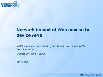 Network impact of Web access to  device APIs  W3C Workshop on Security for Access to Device APIs