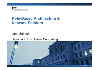 Role-Based Architecture &amp;  Network Pointers  Jona Schoch  Seminar in Distributed Computing  Oct