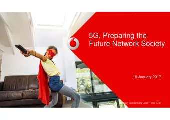 5G, Preparing the  Future Network Society  19 January 2017  Insert Confidentiality Level in slide
