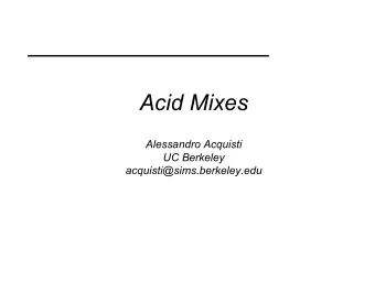 Acid Mixes  Alessandro Acquisti  UC Berkeley  acquisti@sims.berkeley.edu  What is that?   A