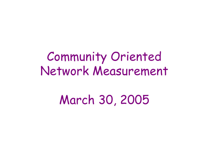 community oriented network measurement march 30 2005