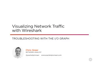 Visualizing Network Traffic  with Wireshark  TROUBLESHOOTING WITH THE I/O GRAPH  Chris Greer