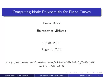 Computing Node Polynomials for Plane Curves  Florian Block  University of Michigan  FPSAC 2010