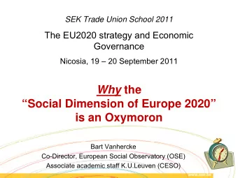 Why the  Social Dimension of Europe 2020  is an Oxymoron  Bart Vanhercke  Co-Director,