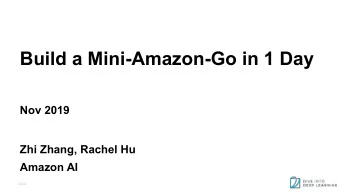Build a Mini-Amazon-Go in 1 Day  Nov 2019  Zhi Zhang, Rachel Hu  Amazon AI  d2l.ai  Outline