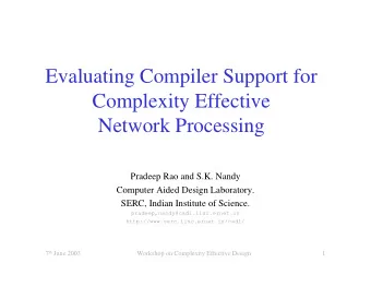 Evaluating Compiler Support for  Complexity Effective  Network Processing  Pradeep Rao and S.K.