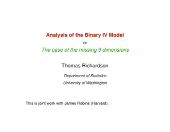 Analysis of the Binary IV Model  or  The case of the missing 9 dimensions  Thomas Richardson