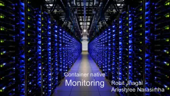 Monitoring  Rohit Jnagal  Anushree Narasimha  Outline  Overview  Monitoring for containers