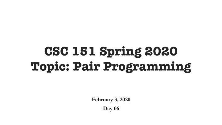 csc 151 spring 2020 topic pair programming