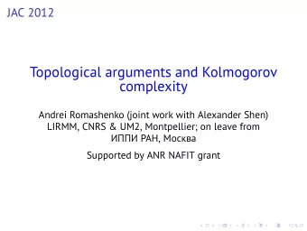 Topological arguments and Kolmogorov  complexity  Andrei Romashenko (joint work with Alexander
