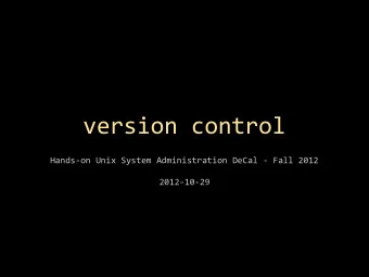 version control  Hands-on Unix System Administration DeCal - Fall 2012  2012-10-29  (off-topic)