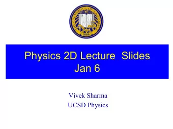 Physics 2D Lecture  Slides  Jan 6  Vivek Sharma  UCSD Physics  Modern Physics (PHYS 2D)