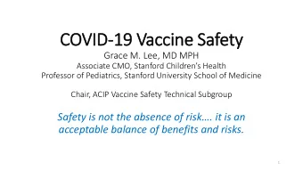 COV  OVID-19  19 Vacci  cine S  Safety  Grace M. Lee, MD MPH  Associate CMO, Stanford Childrens
