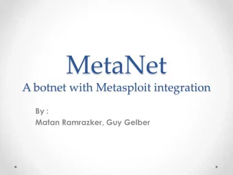 MetaNet  A botnet with Metasploit integration  By :  Matan Ramrazker, Guy Gelber  What is a Botnet