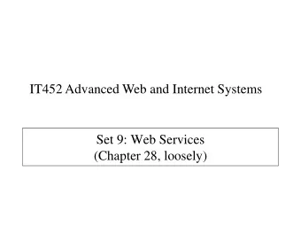 Set 9: Web Services  (Chapter 28, loosely)  Web Services   any service available on the Web