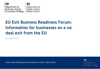 Information for businesses on a no  deal exit from the EU  21st March 2019 These slides reflect