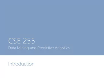 CSE 255  Data Mining and Predictive Analytics  Introduction  What is CSE 255?  In this course we