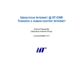 U BIQUITOUS I NTERNET @ IIT-CNR T OWARDS A HUMAN - CENTRIC I NTERNET  Andrea Passarella  Ubiquitous