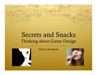 Secrets and Snacks  Thinking about Game Design  Drew Davidson  a little bit about me  Perspectives