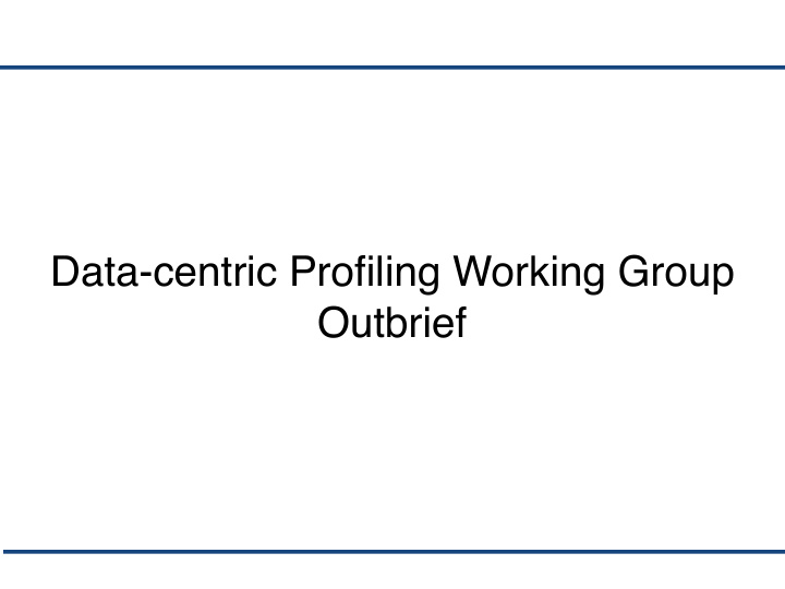 data centric profiling working group outbrief basic