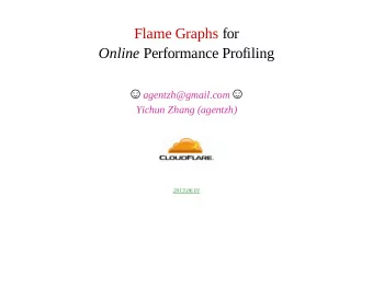 Flame Graphs for Online Performance Profiling  agentzh@gmail.com   Yichun Zhang (agentzh)