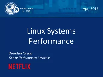 Linux  Systems    Performance    Brendan Gregg  Senior Performance Architect  Systems
