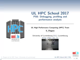 UL HPC School 2017  PS6: Debugging, profiling and  performance analysis  UL High Performance