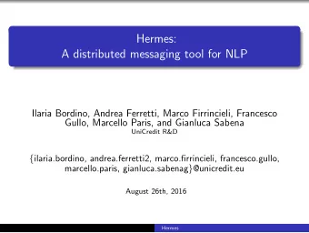 Hermes:  A distributed messaging tool for NLP  Ilaria Bordino, Andrea Ferretti, Marco Firrincieli,
