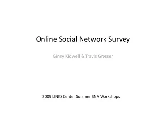Online Social Network Survey  Ginny Kidwell &amp; Travis Grosser  2009 LINKS Center Summer SNA