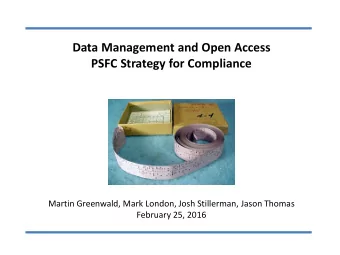 Data Management and Open Access  PSFC Strategy for Compliance  Martin Greenwald, Mark London, Josh